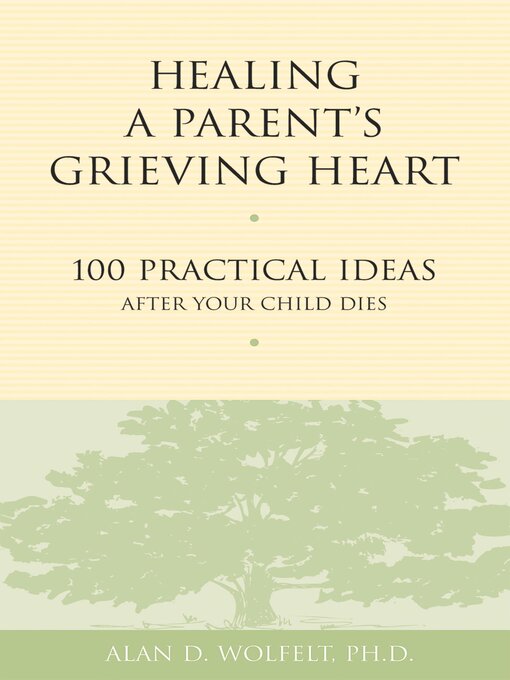 Title details for Healing a Parent's Grieving Heart by Alan Wolfelt - Available